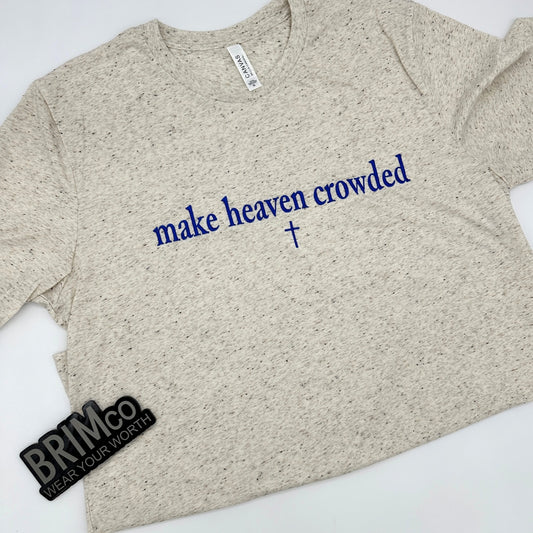 Make Heaven Crowded Tee